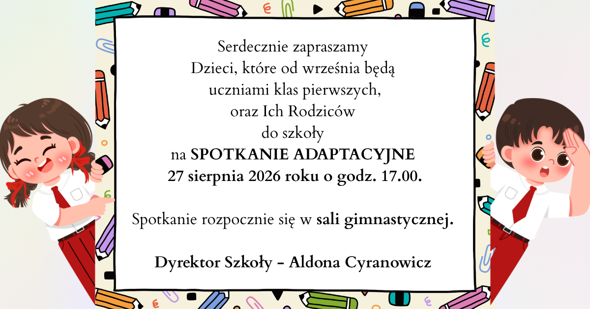Serdecznie_zapraszamy_Dzieci,_kt&oacute;re_od_września_będą_uczniami_klas_pierwszych,_oraz_Ich_Rodzic&oacute;w_do_szkoły_na_SPOTKANIE_ADAPTACYJNE_27_sierpnia_2026_roku_o_godz-_17-00-_Spotkanie_rozpocznie_się_w_-2