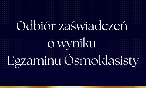Odbiór zaświadczenia o wyniku Egzaminu Ósmoklasisty.