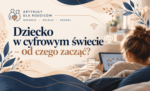 Dziecko w cyfrowym świecie – od czego zacząć?
